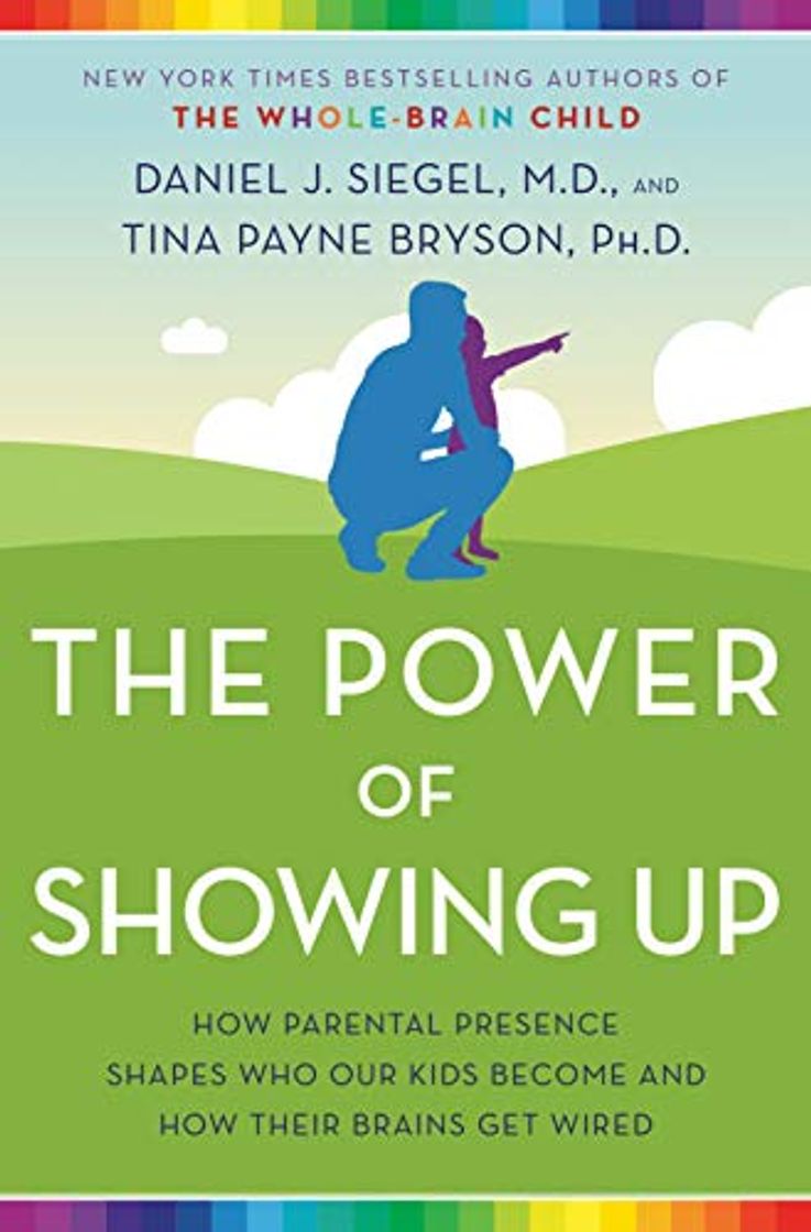 Book The Power of Showing Up: How Parental Presence Shapes Who Our Kids Become and How Their Brains Get Wired