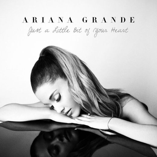 just a little bit of your heart - ariana grande