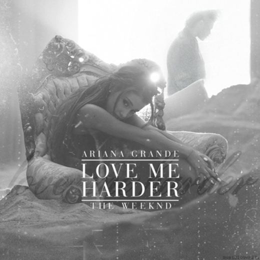 love me harder - ariana grande ft. the weeknd