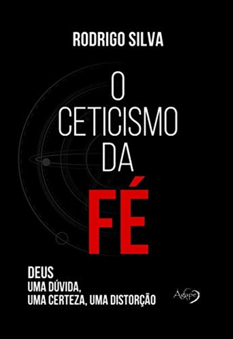 Libros O Ceticismo da fé: Deus: uma Dúvida, uma Certeza, uma Distorção