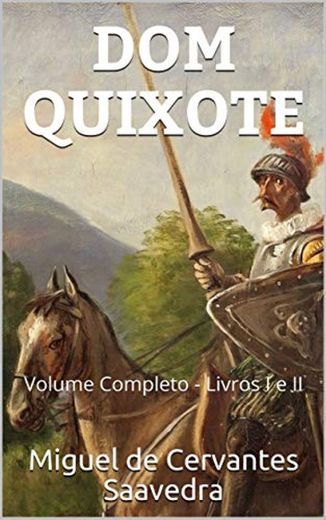 DOM QUIXOTE: Volume Completo - Livros I e II
