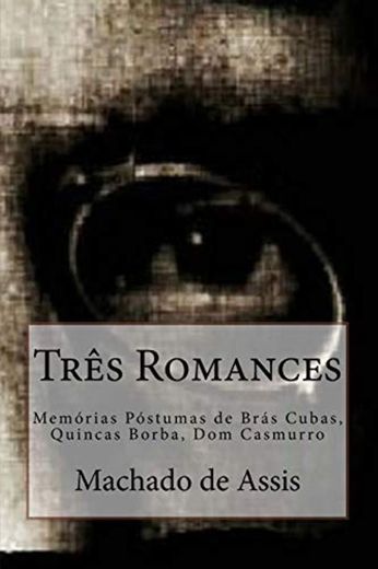 Tres Romances: Memórias Póstumas de Brás Cubas, Quincas Borba, Dom Casmurro: Volume