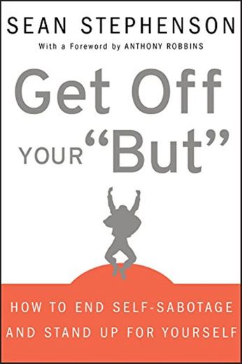 Get Off Your "But": How to End Self–Sabotage and Stand Up for Yourself