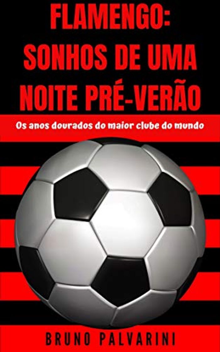 Book FLAMENGO: SONHOS DE UMA NOITE PRÉ-VERÃO: Os anos dourados do maior clube