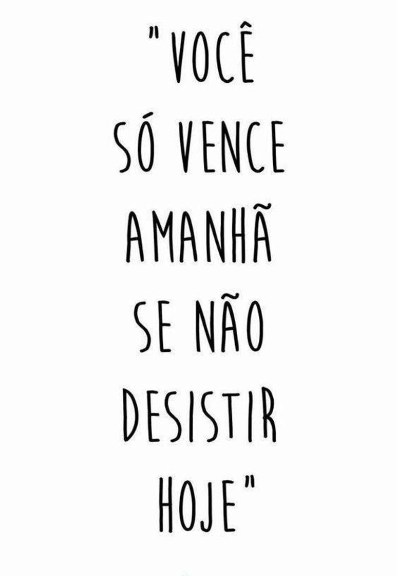 Moda Você só vence amanhã se não desistir hoje.❤