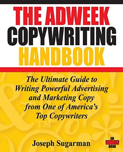 The Adweek Copywriting Handbook: The Ultimate Guide to Writing Powerful Advertising and Marketing Copy from One of America′s Top Copywriters