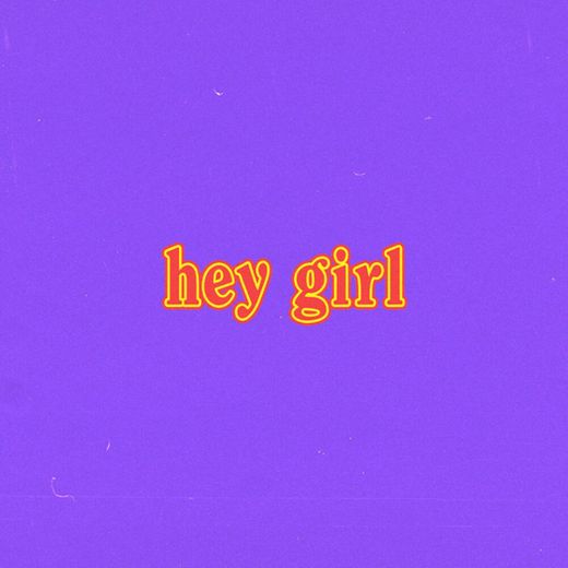 hey girl