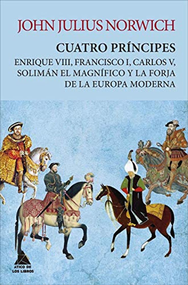 Book Cuatro príncipes: Enrique VIII, Francisco I, Carlos V, Solimán el Magnífico y