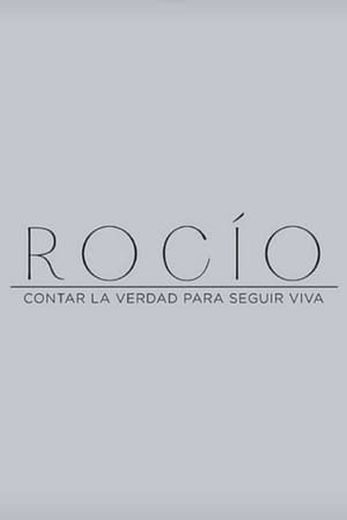 Rocío, contar la verdad para seguir viva