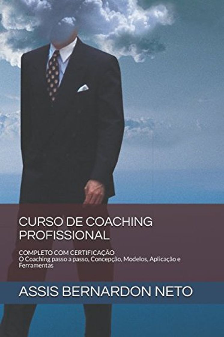 Libros CURSO DE COACHING PROFISSIONAL: COMPLETO COM CERTIFICAÇÃO O Coaching passo a passo, Concepção, Modelos, Aplicação e Ferramentas