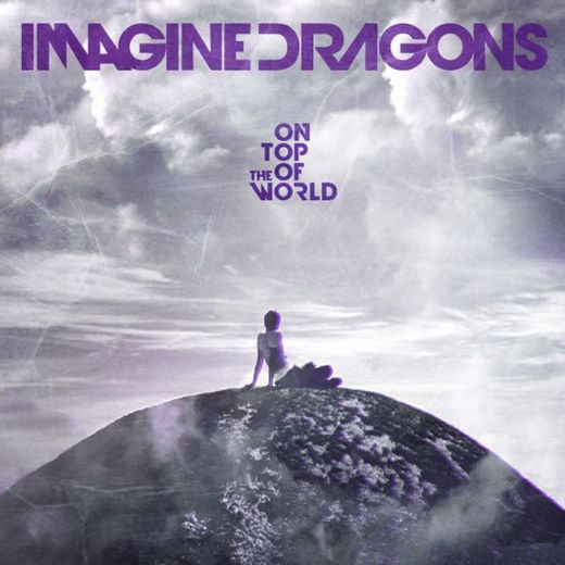 ON TOP OF THE WORLD - Imagine Dragons - Letras