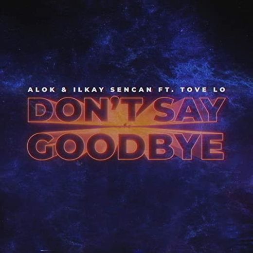 Don’t say goodbye (feat. Tove lo) ALOK