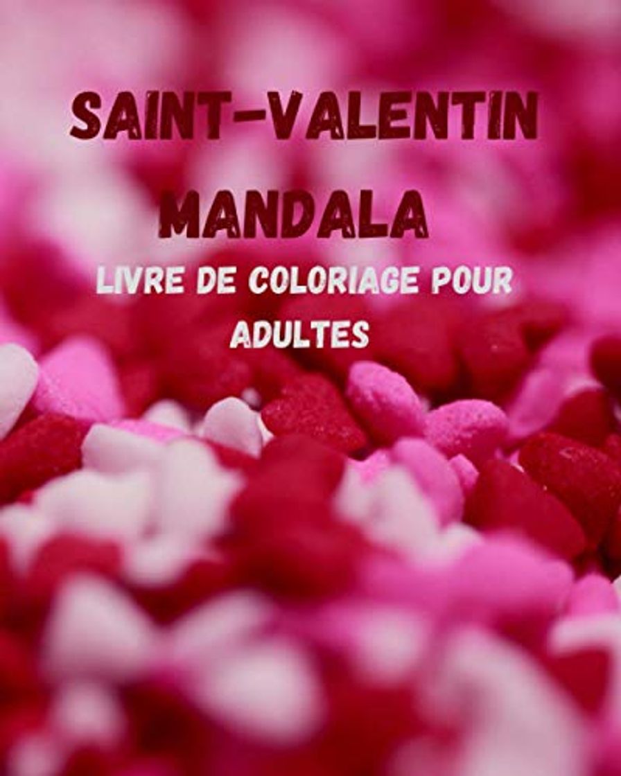 Libro saint-valentin MANDALA livre de coloriage Pour Adultes: Livre De Coloriage Pour Adultes