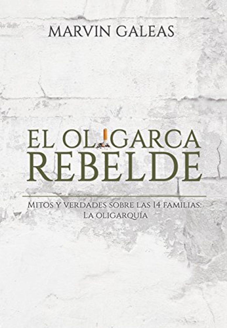 Book El Oligarca Rebelde: Mitos y verdades sobre las 14 familias: La oligarquía