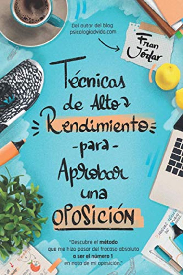 Book TÉCNICAS DE ALTO RENDIMIENTO PARA APROBAR UNA OPOSICIÓN: Descubre el método que me hizo pasar del fracaso absoluto a ser el número 1 en nota de mi oposición