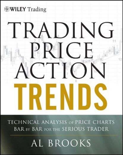 Trading Price Action Trends: Technical Analysis of Price Charts Bar by Bar