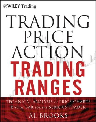 Trading Price Action Trading Ranges: Technical Analysis of Price Charts Bar by
