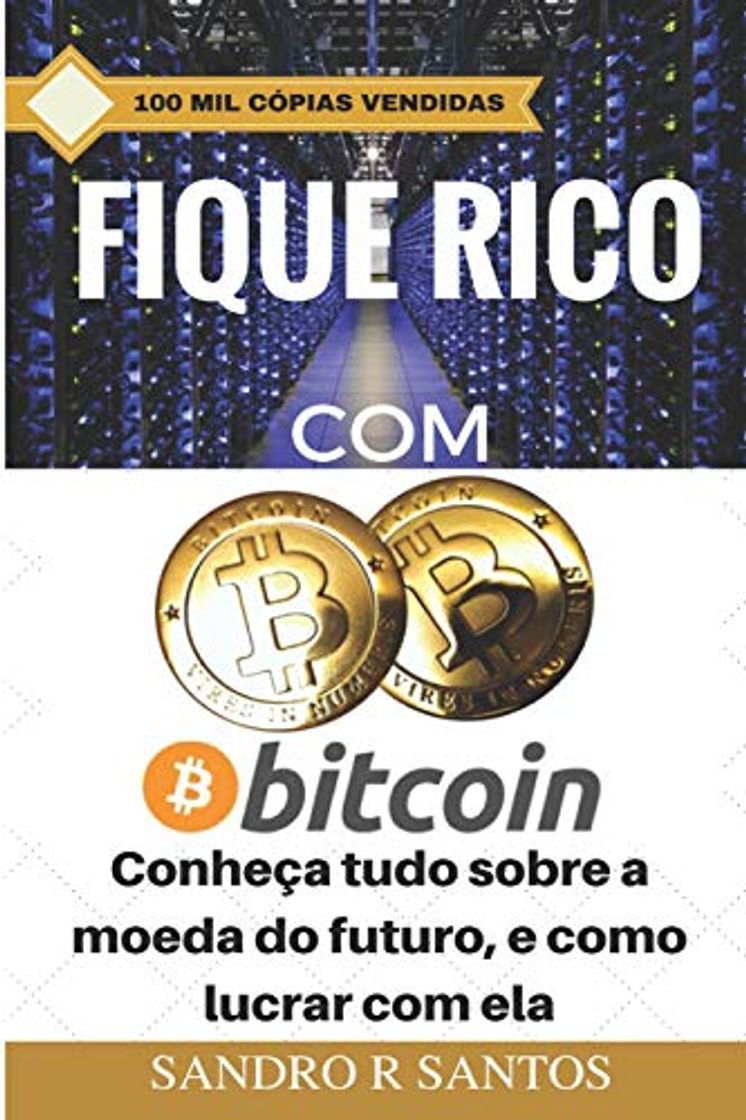 Libro Fique Rico com Bitcoin: Conheça tudo sobre a moeda do futuro, e como lucrar com ela