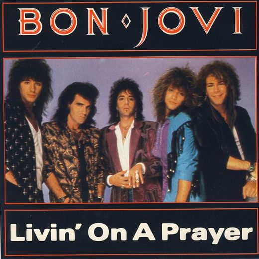 Livin' On A Prayer - Bon Jovi
