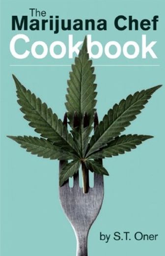 Marijuana Chef Cookbook, The by S.T. Oner
