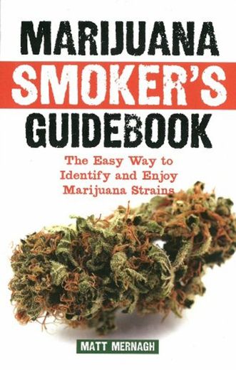 Marijuana Smoker's Guidebook: The Easy Way to Identify and Enjoy Marijuana Strains
