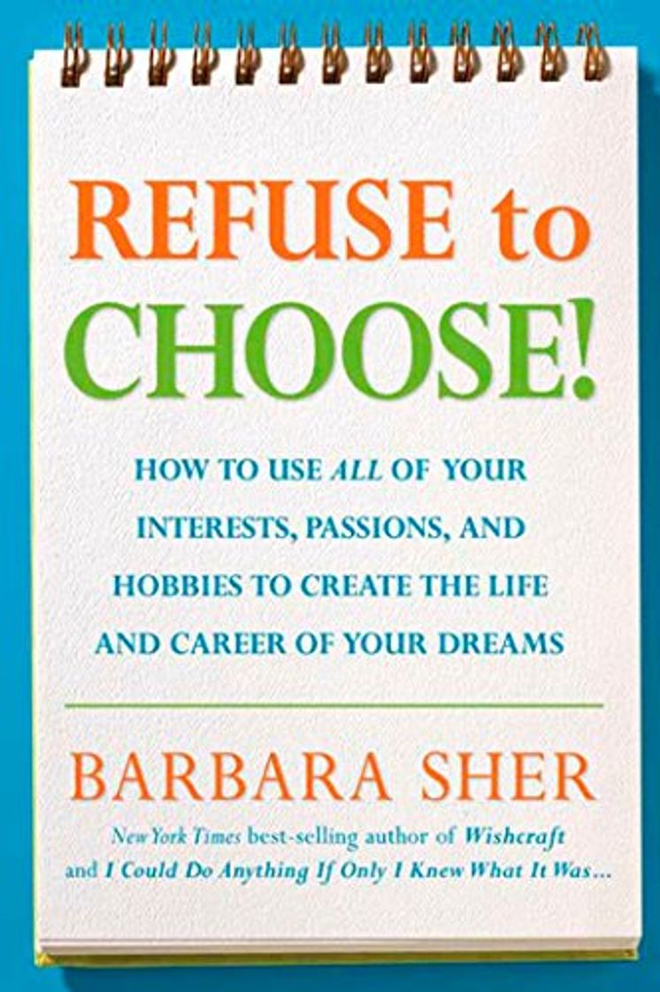 Book Refuse to Choose!: Use All of Your Interests, Passions, and Hobbies to Create the Life and Career of Your Dreams