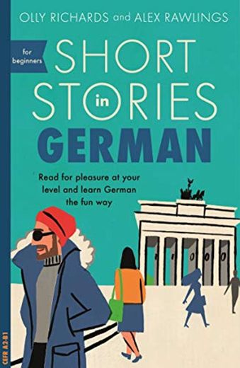 Short Stories in German for Beginners: Read for pleasure at your level,