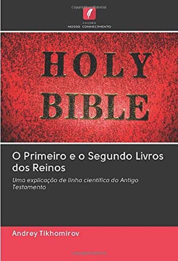 O Primeiro e o Segundo Livros dos Reinos: Uma explicação de linha científica do Antigo Testamento