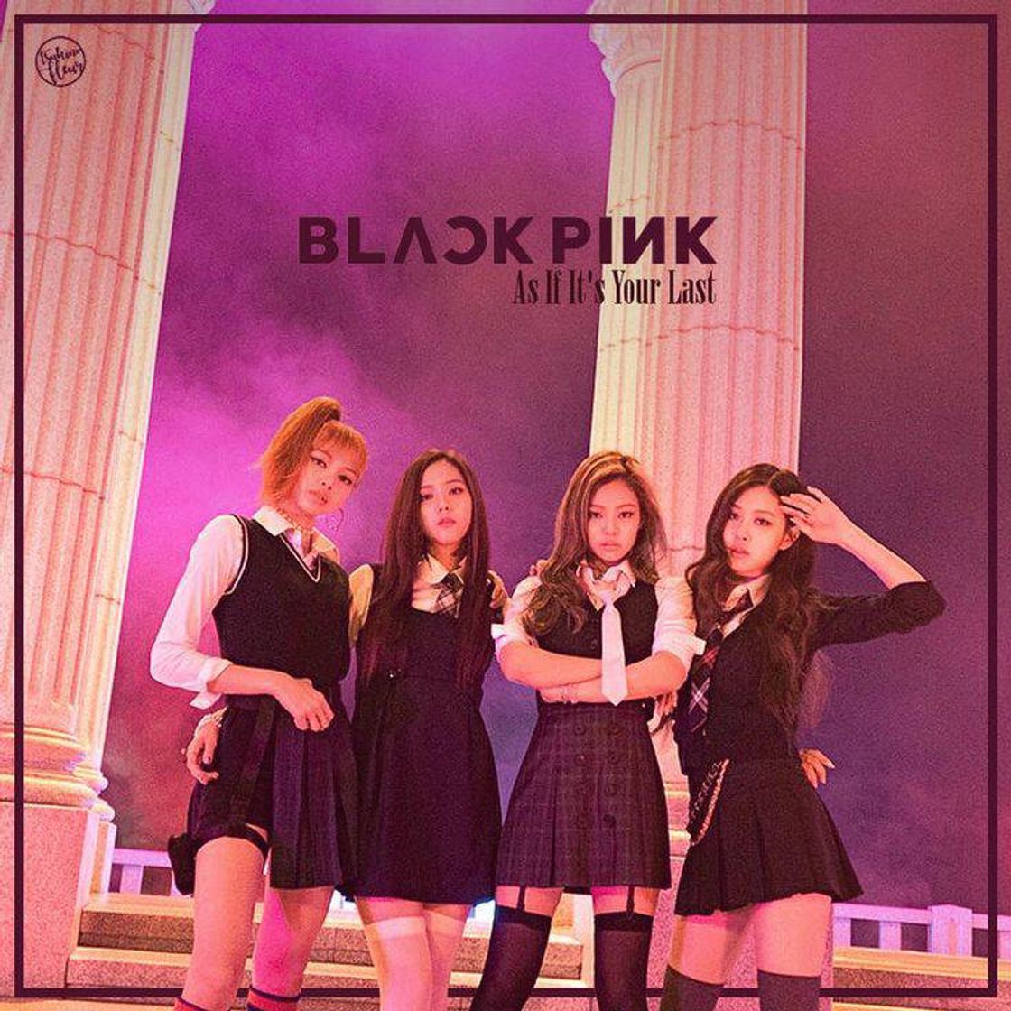 BLACKPINK - AS IF IT'S YOUR LAST
