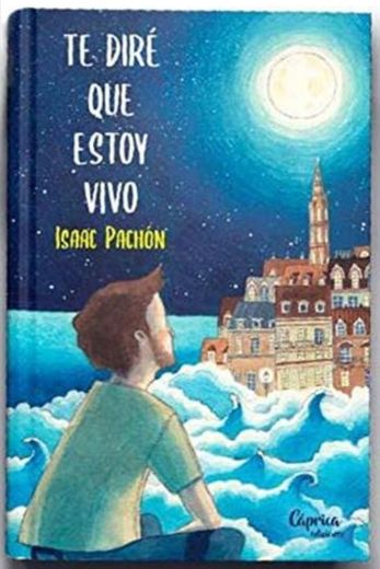 Te diré que estoy vivo (Isaac Pachón)