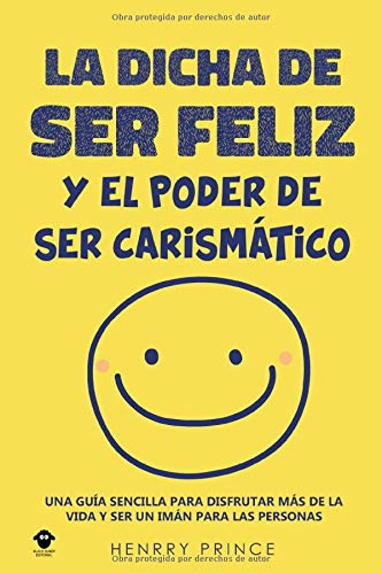 Libro La Dicha de Ser Feliz y el Poder de Ser Carismático: Una guía sencilla para disfrutar más de la vida y ser un imán para las personas