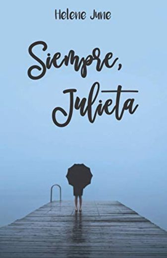 Siempre Julieta: Libro 3 trilogía romántica "Julieta"
