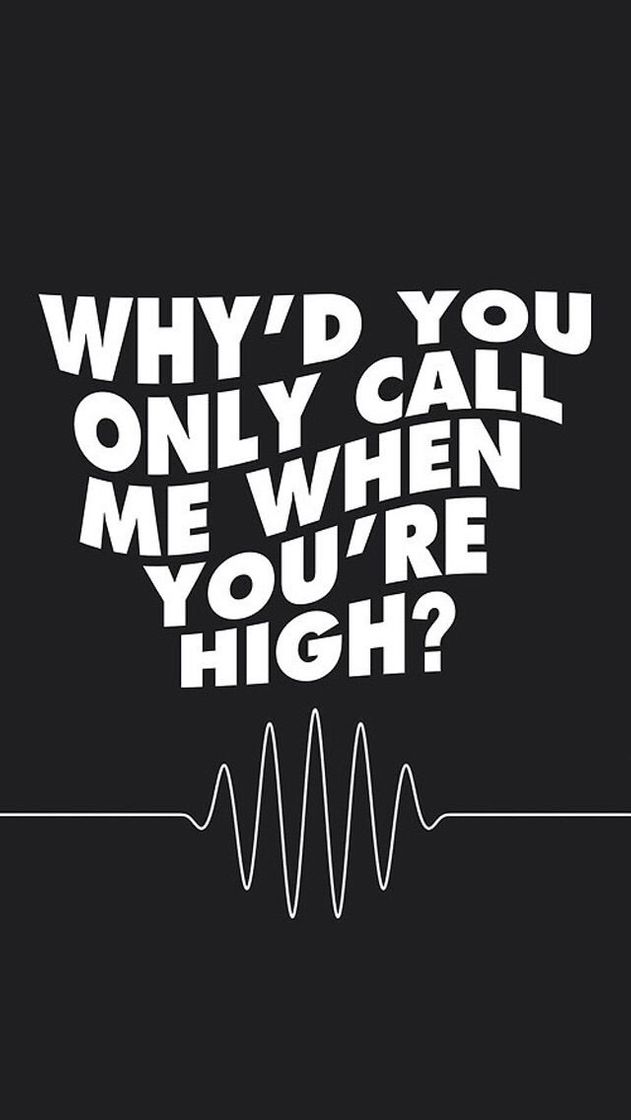 Canción Why'd You Only Call Me When You're High?