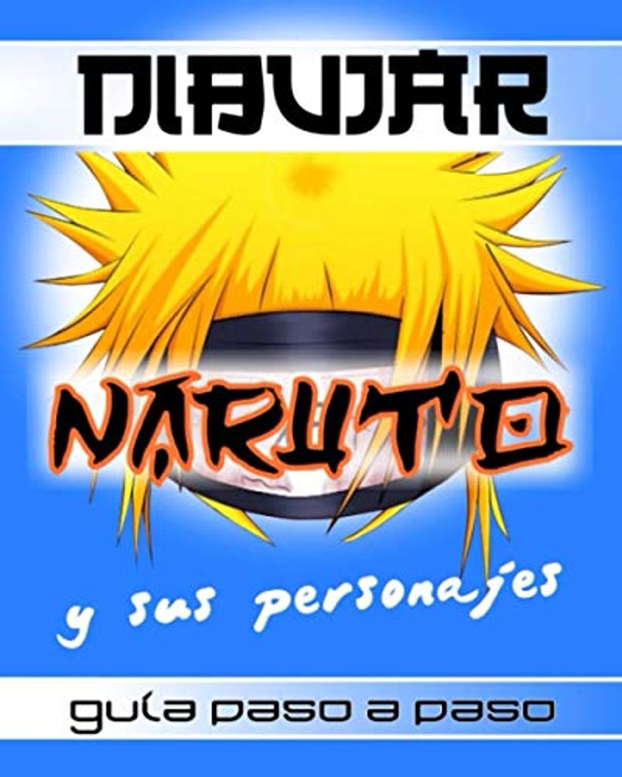 Libro DIBUJAR NARUTO y sus personajes-guía paso a paso: Aprende metódicamente a crear