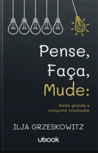 Pense, faça, mude