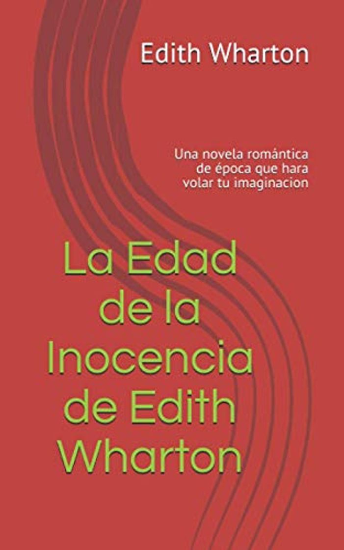 Libro La Edad de la Inocencia de Edith Wharton: Una novela romántica de época que hara volar tu imaginacion