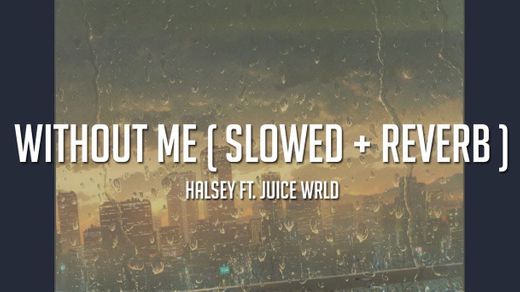 Música: Halsey-without me ft. Juice wrld (solwed+reverb)