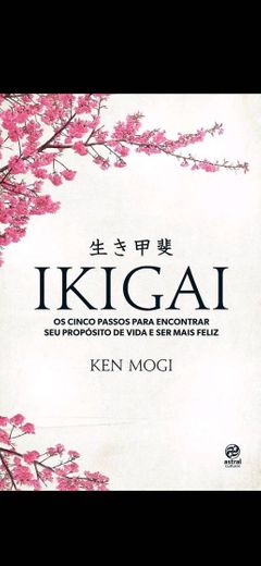 Ikigai: Os cinco passos para encontrar seu propósito de vida e ser ...