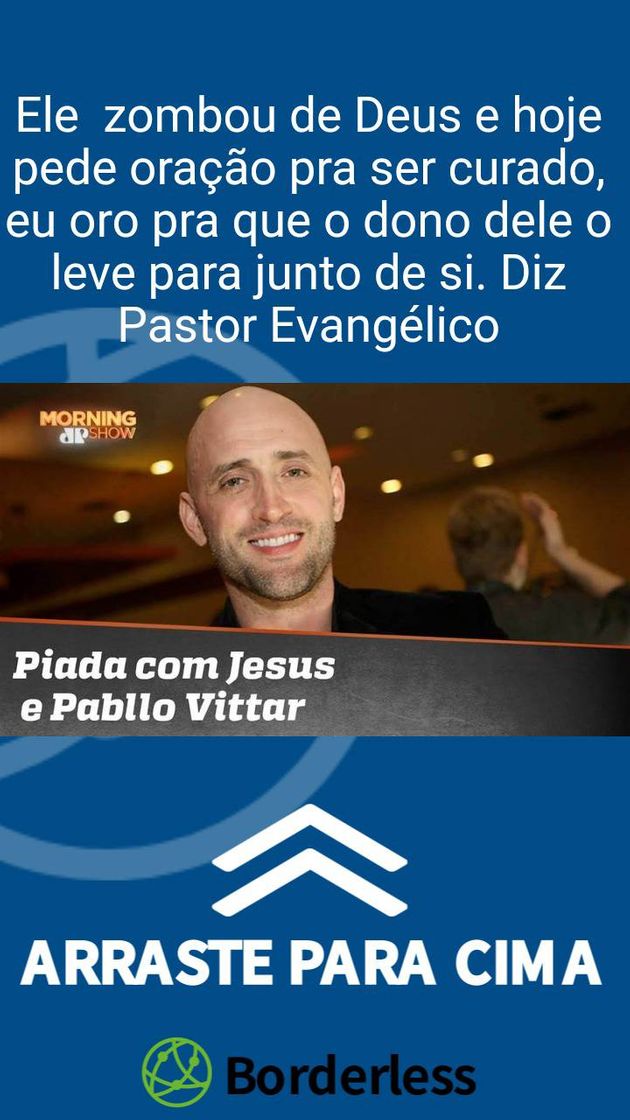 Fashion Ele  zombou de Deus e hoje pede oração pra ser curado.