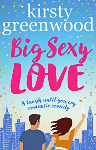 Big Sexy Love: The laugh out loud romantic comedy that everyone's raving