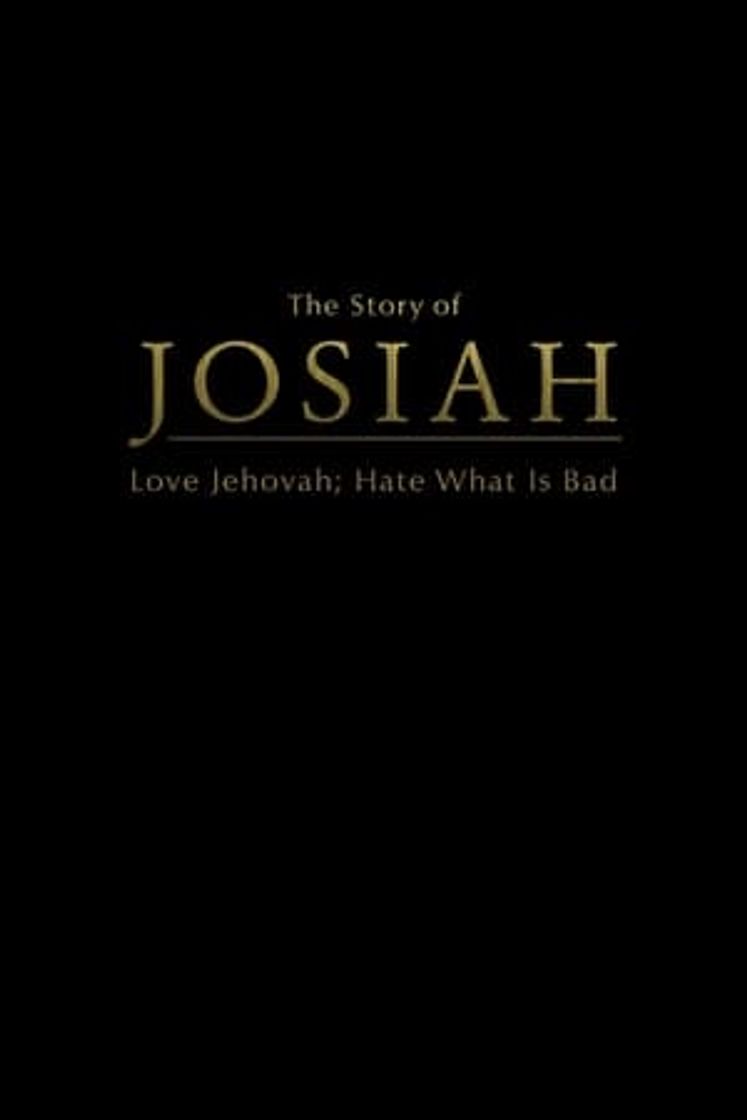 Película The Story of Josiah: Love Jehovah; Hate What Is Bad