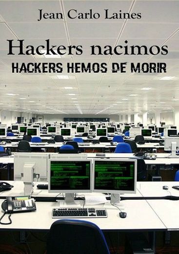 Hackers nacimos, hackers hemos de morir by Jean Carlo Laines ...