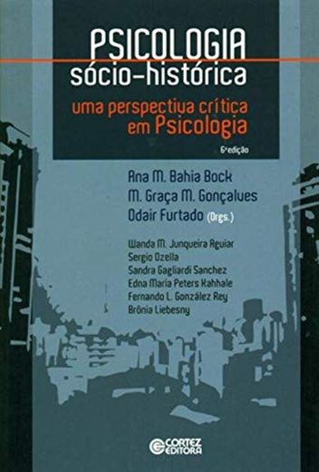 Psicologia Sócio - Histórica. Uma Perspectiva Crítica em Psicologia