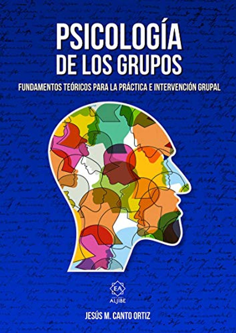 Libro PSICOLOGÍA DE LOS GRUPOS: FUNDAMENTOS TEÓRICOS PARA LA PRÁCTICA E INTERVENCIÓN GRUPAL