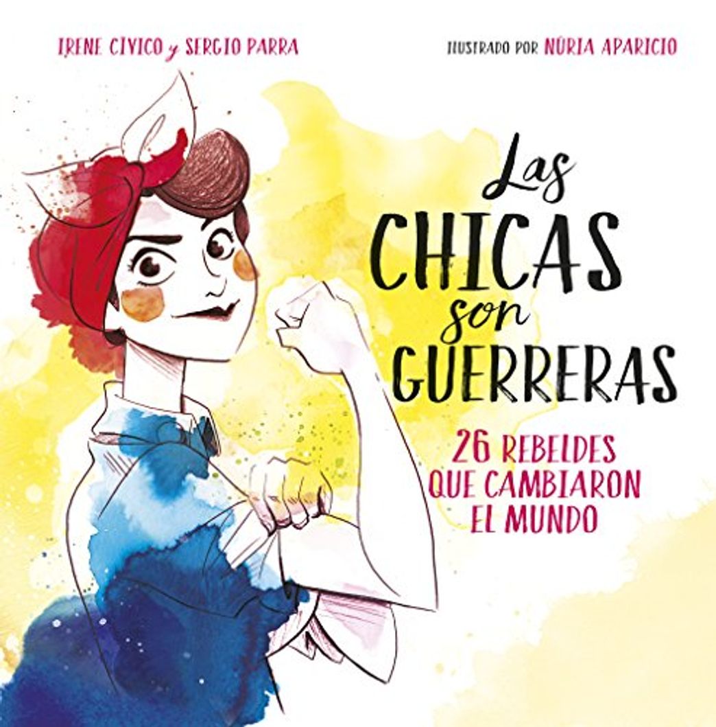 Libro Las chicas son guerreras: 26 rebeldes que cambiaron el mundo