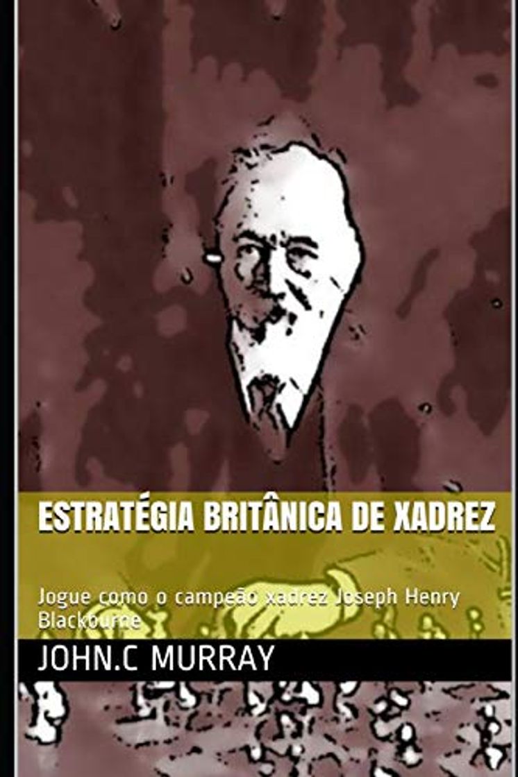 Libro Estratégia britânica de xadrez: Jogue como o campeão xadrez Joseph Henry Blackburne