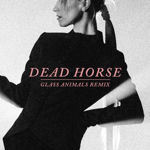 Dead Horse - Glass Animals Remix