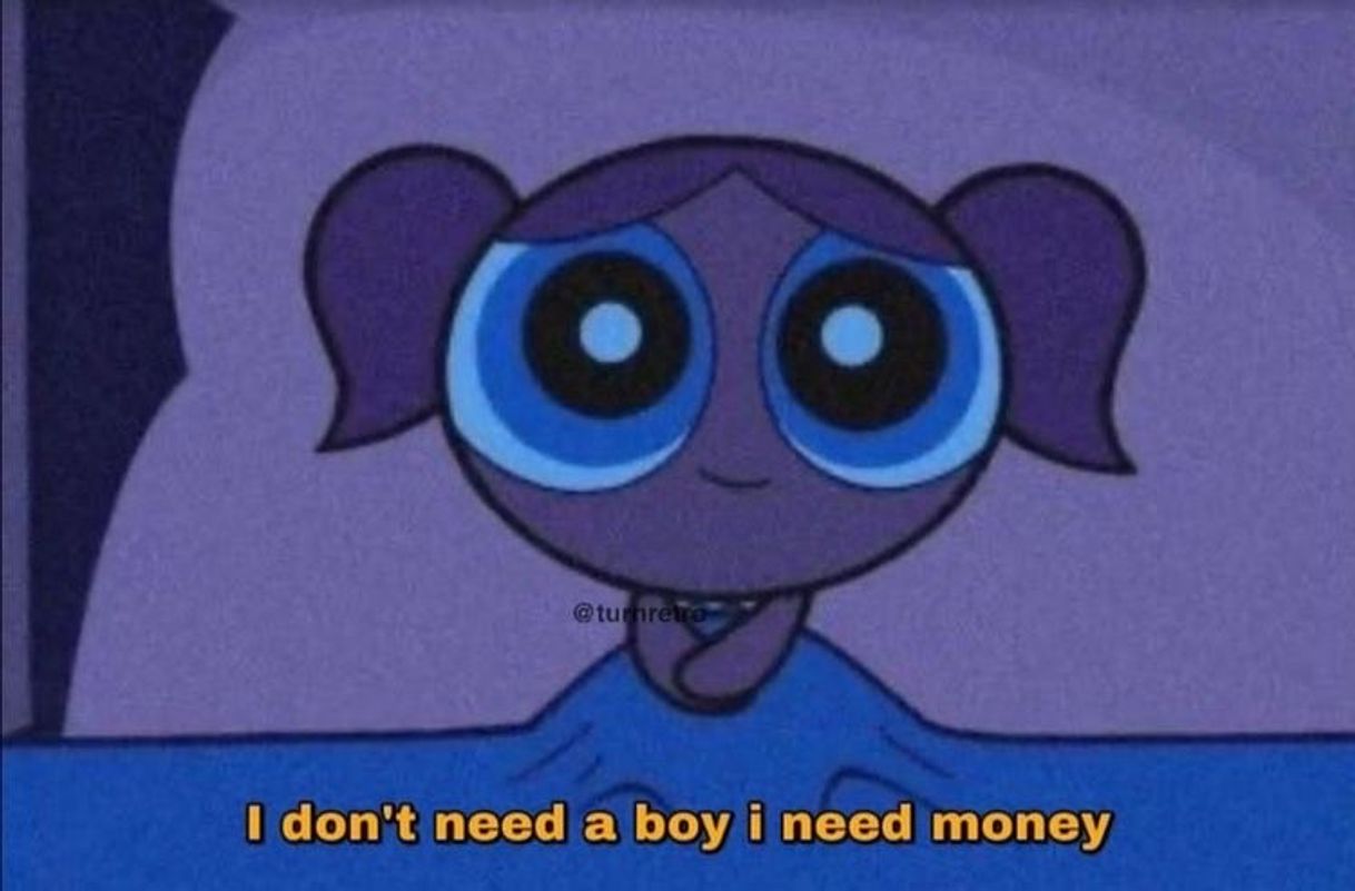 Moda I don’t need a boy, i need money 