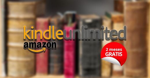 Dos meses de kindle unlimited ¡gratis!