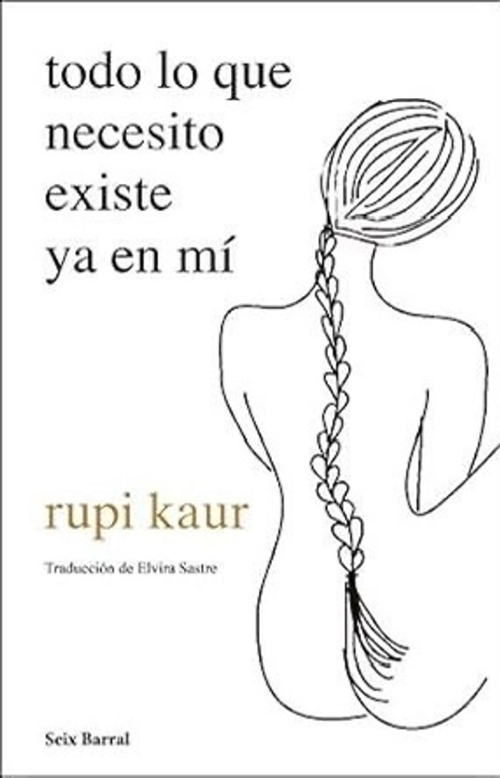 Libro Todo Lo Que Necesito Existe Ya En Mí (Rapi Kaur)